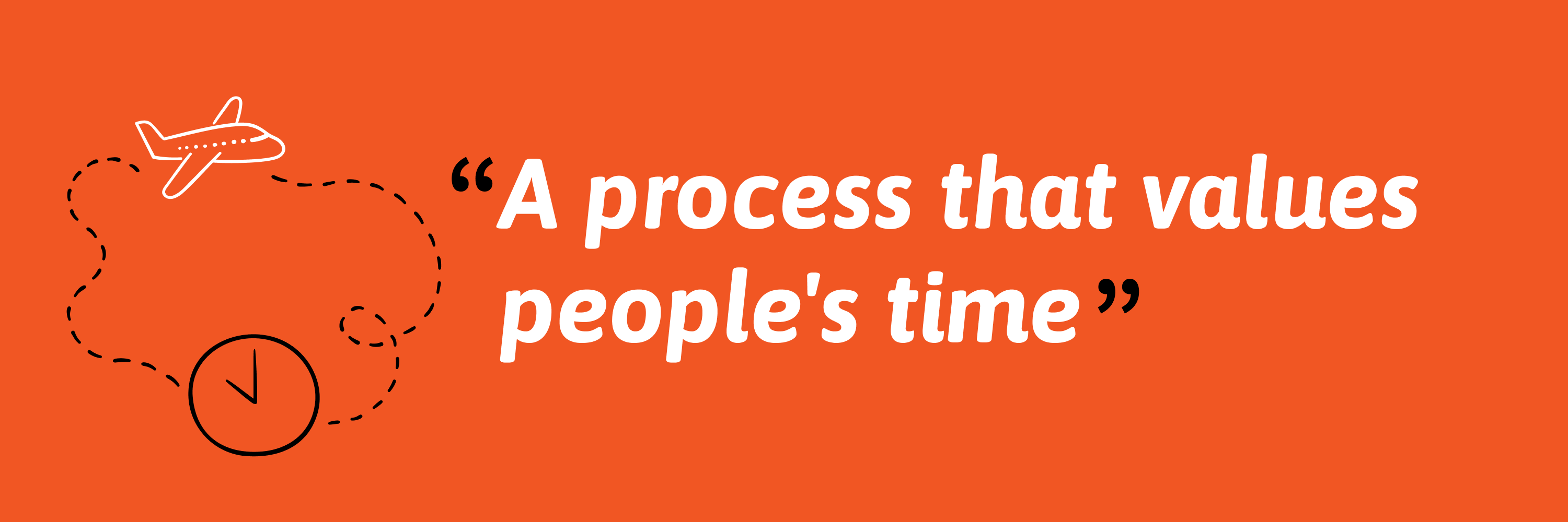 Quote reading: "A process that values people's time."